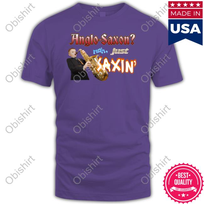 Anglo-Saxon Nah Just Saxin Tee Shirt