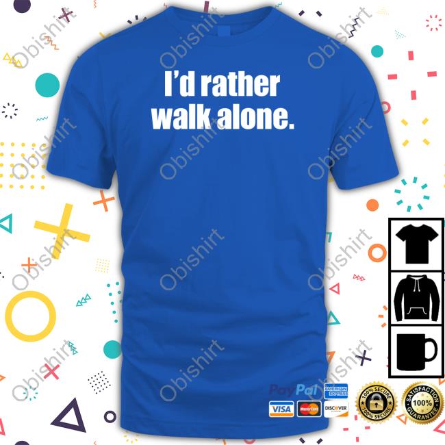 Firmino Wearing I'd Rather Walk Alone Tee