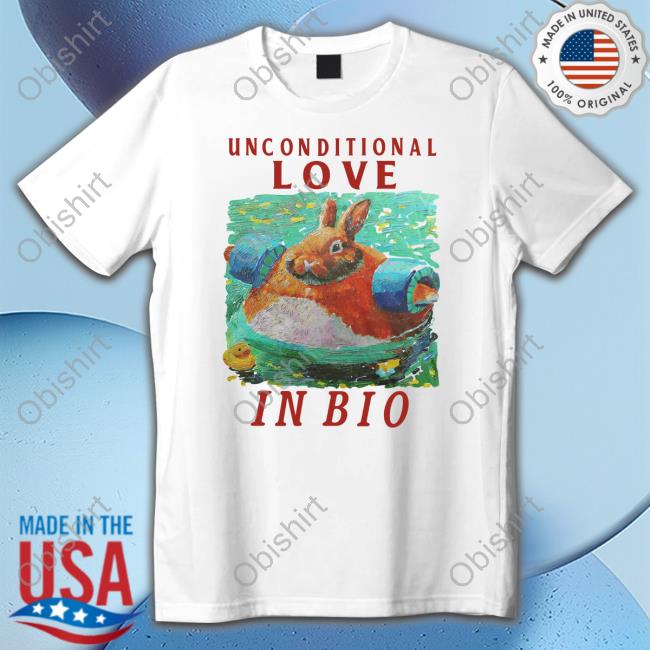 Limited Unconditional Love In Bio Funny Shirt