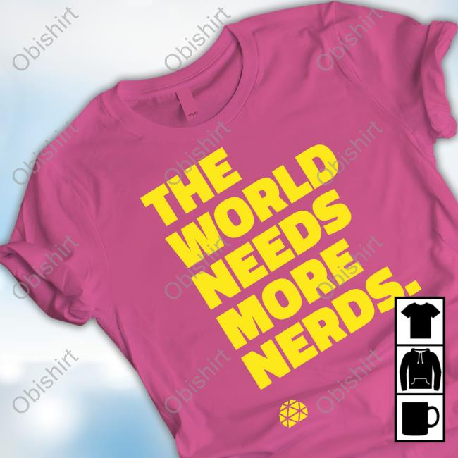 Scienceworld Store The World Needs More Nerds Shirts Jeenie Weenie Wearing