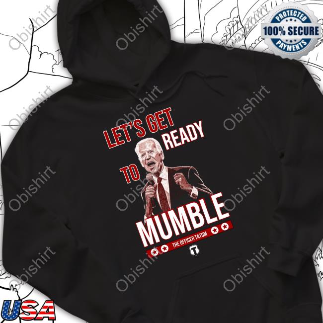 The Officer Tatum Let's Get Ready To Mumble Shirts