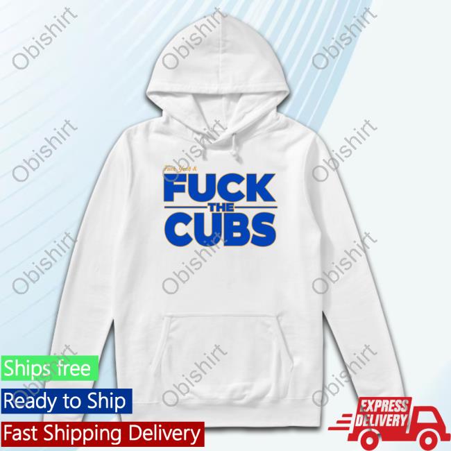 Bigroninjersey Fuck Yeah And Fuck The Cubs Sweatshirt