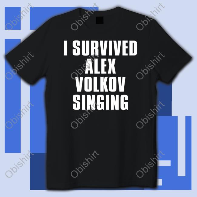Marie I Survived Alex Volkov Singing Shirt