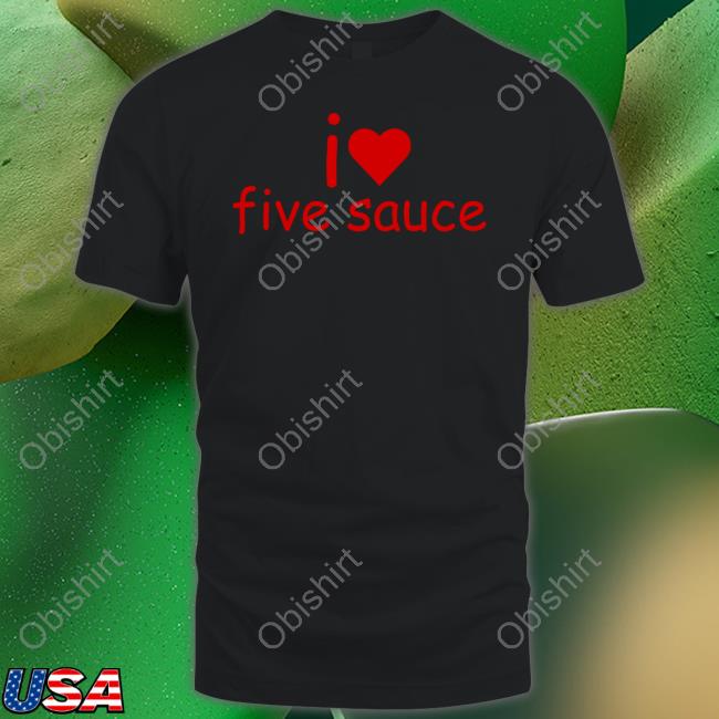 I Love Five Sauce Shirts
