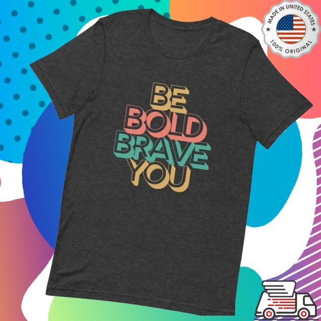 I Am Trending Enough Collection Be Bold Brave You Inspirational Mental Health Power T-Shirt For Men Funny Shirt