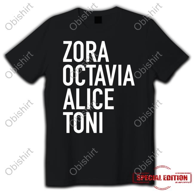 Zora Octavia Alice Toni Shirts