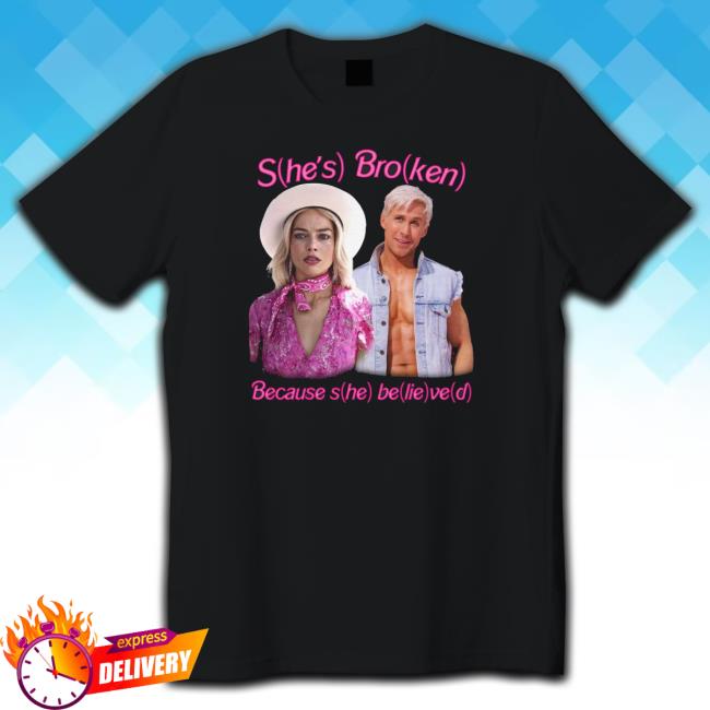 She’S Broken Because She Believed Shirt