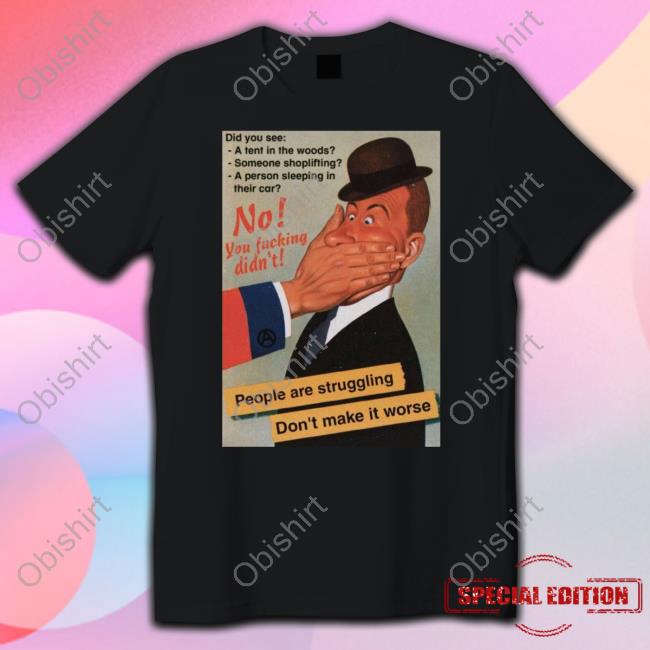 Hachx0@Mastodon.Art No You Fucking Didn't People Are Struggling Don't Make It Worse T Shirt Hachx0