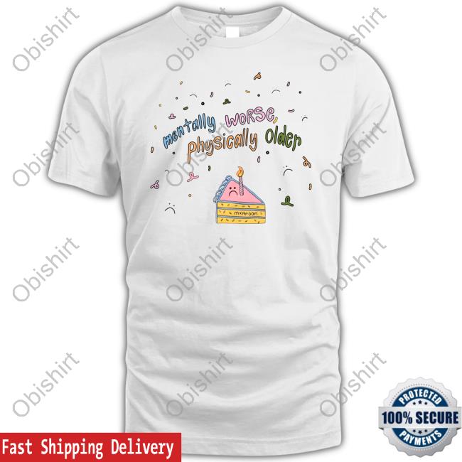 Mentally Worse Physically Older T Shirt