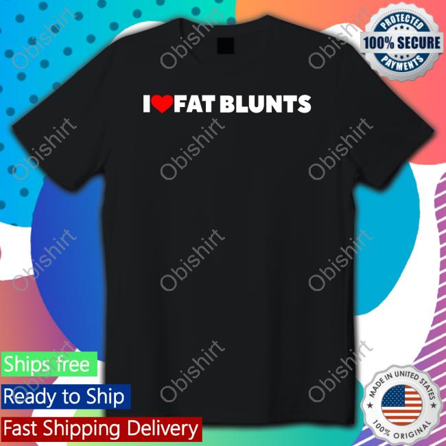 Peachefe I Love Fat Blunts Shirt