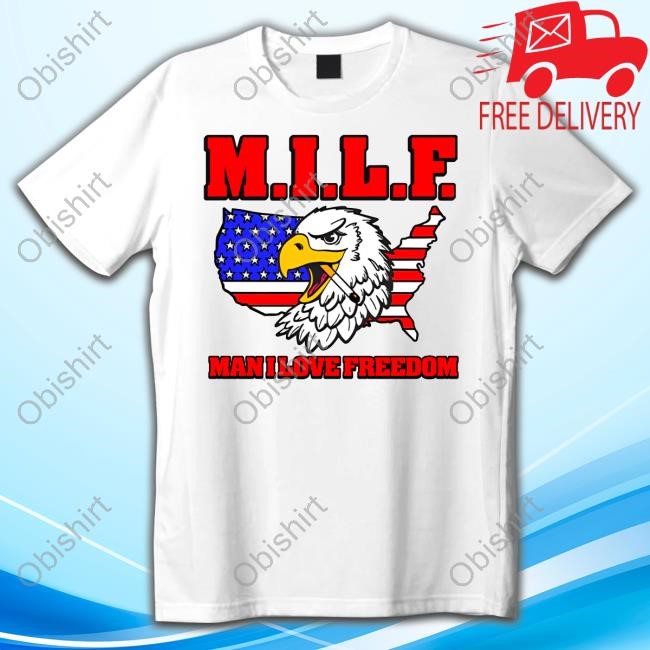 Official Milf Eagle Man I Love Freedom T-Shirt