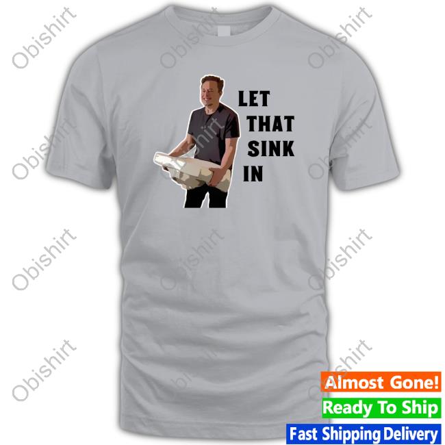 Let That Sink In Elon Musk Hoodie Clownworld Store Let That Sink In Elon Musk Shirts