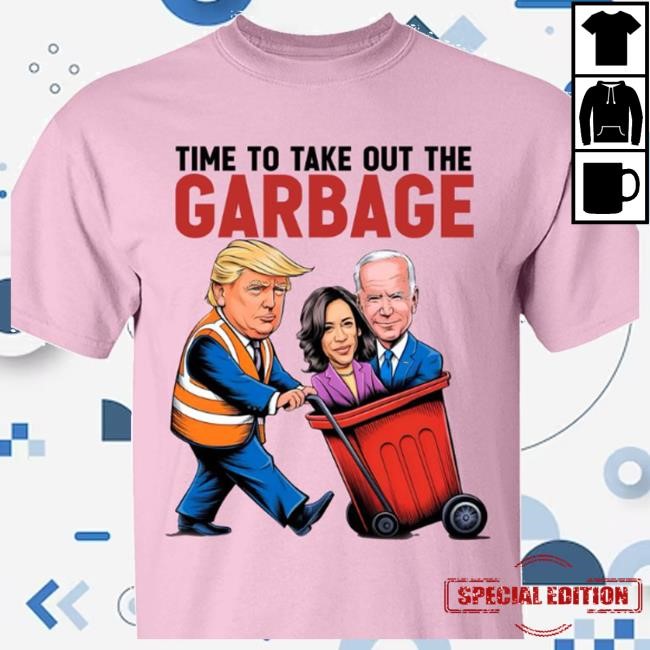Time To Take Out The Garbage, Funny Trump Garbage, Republican Trump Maga T-Shirt, Hoodie, Tank Top, Sweater And Long Sleeve T-Shirt