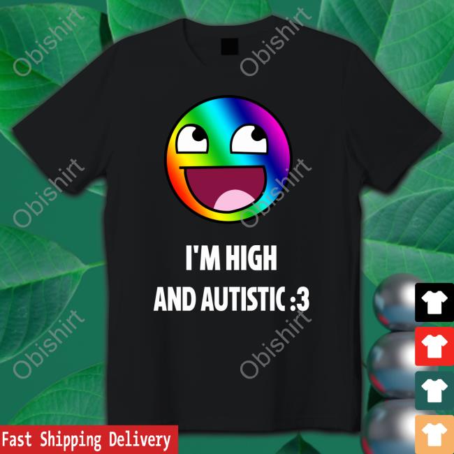 Breaking Bad Irony I'm High And Autistic Shirt