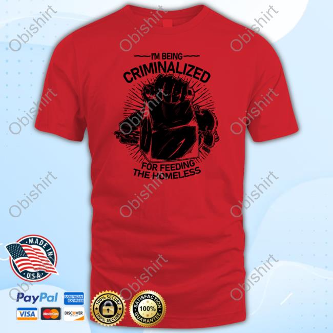 Official Punkwithacamera I Am Being Criminalized For Feeding The Homeless Tee