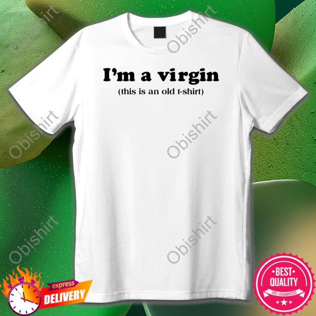 I'm A Virgin This Is An Old T Shirt Tee Shirt