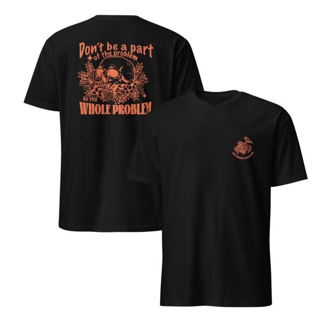 Limited Oddly Pacific Tees Merch Store Be The Whole Problem Sweatshirt