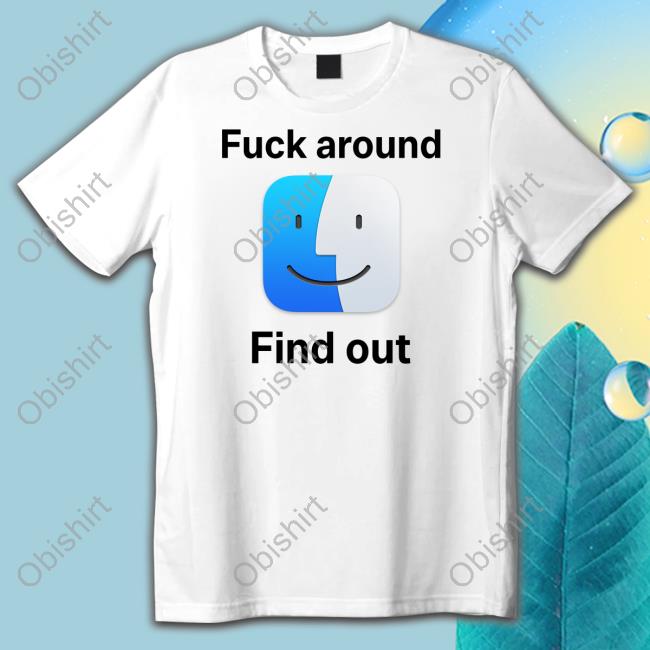 Shirts That Go Hard Fuck Around Find Out Icon Macos Big Sur Shirt Shirtsthtgohard