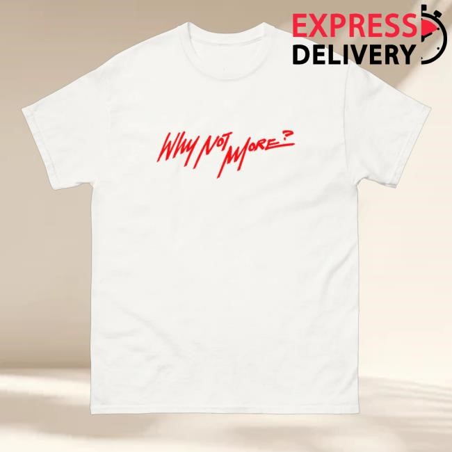 Official Why Not More On White T Shirts