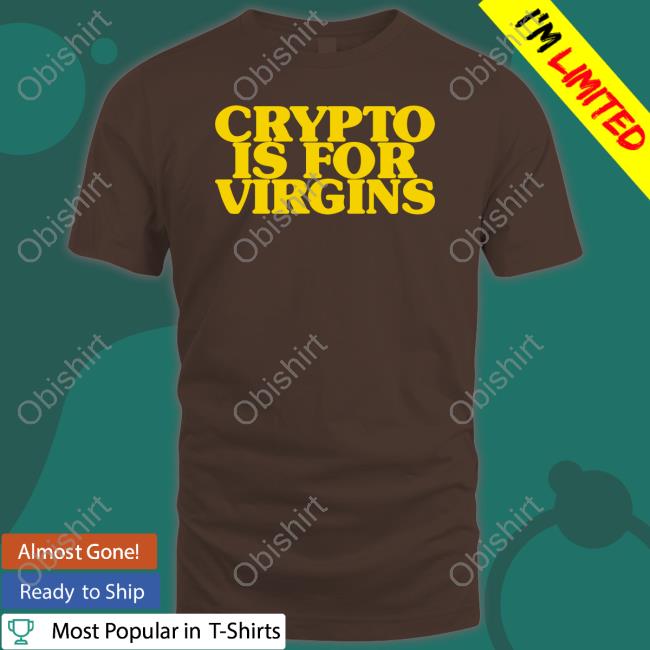 Crypto Is For Virgins Hoodied Sweatshirt Shirts That Go Hard Shop