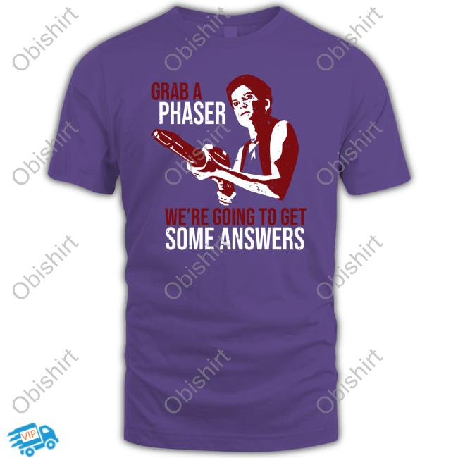 Kate Mulgrew Grab A Phaser We're Going To Get Some Answers Shirt