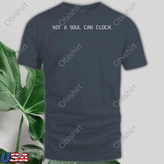 Monicabhillz Not A Soul Can Clock Shirt