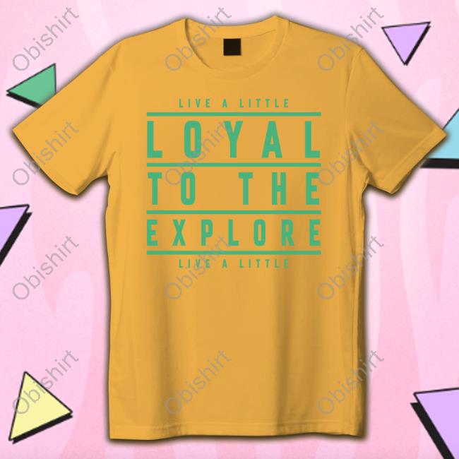 Loyal To The Explore Shirt