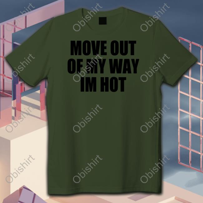 Moxi Mimi Move Out Of My Way Im Hot Hoodie Moximimi Move Out Of My Way Im Hot Tees