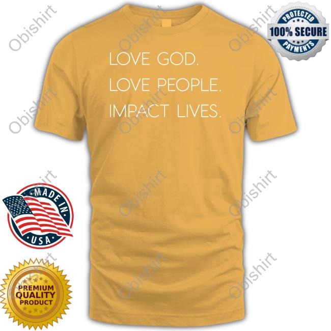 Michael Armus Sr Love God Love People Impact Lives T-Shirt, Hoodie, Tank Top, Sweater And Long Sleeve T-Shirt