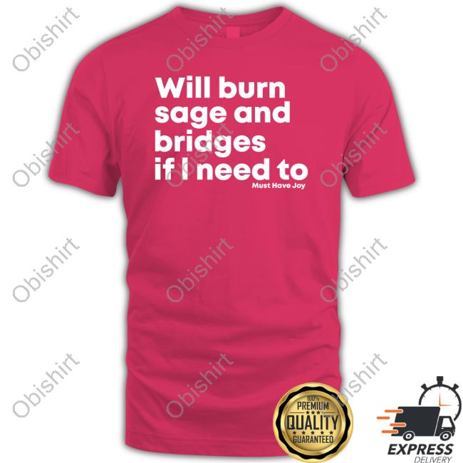 Must Have Joy Merch Will Burn Sage And Bridges If I Need To Sweatshirt