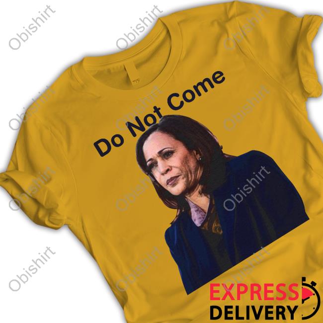 Do Not Come Kamala Harris Tee Shirtsthtgohard