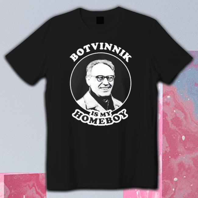 Botvinnik Is My Homeboy Funny Chess Memes For Fans Of Mikhail Botvinnik shirt, hoodie, tank top, sweater and long sleeve t-shirt