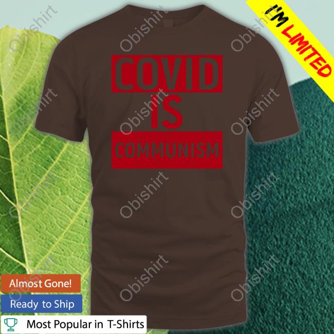 Covid Is Communism T Shirt