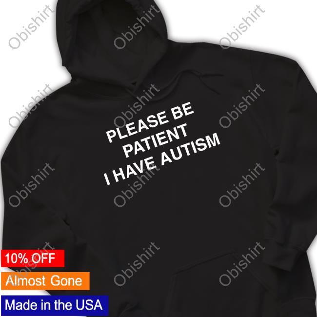 Shopillegalshirts Please Be Patient I Have Autism Funny Shirt