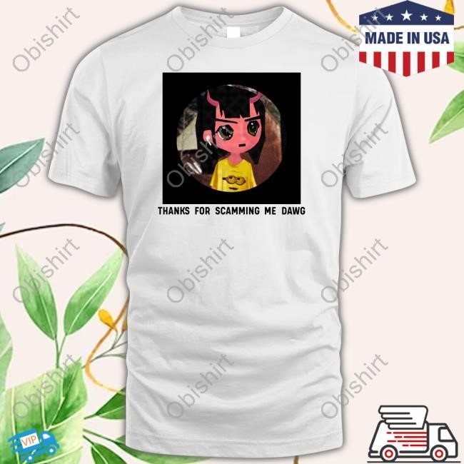 Thanks For Scamming Me Dawg Tee Official Thanks For Scamming Me Dawg Tee