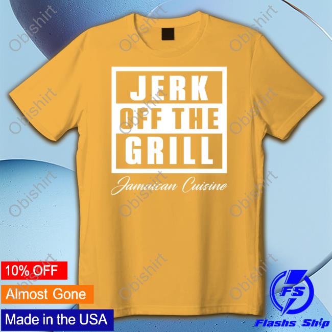 Jerk Off The Grill Jamaican Cuisine Tee Shirt