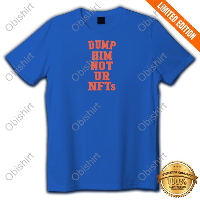 Idalis Dump Him Not Ur Nfts Shirt