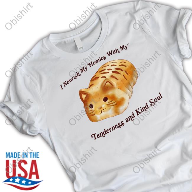 I Nourish My Homies With My Tenderness And Kind Soul Sweatshirt