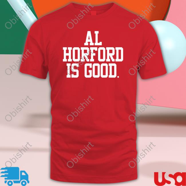 Al Horford Is Good T Shirt Al Horford Is Good Sweatshirt