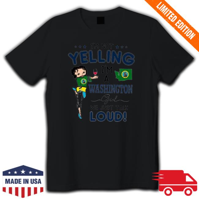 I’M Not Yelling I’M A Washington Girl We Just Talk Loud Sweatshirt