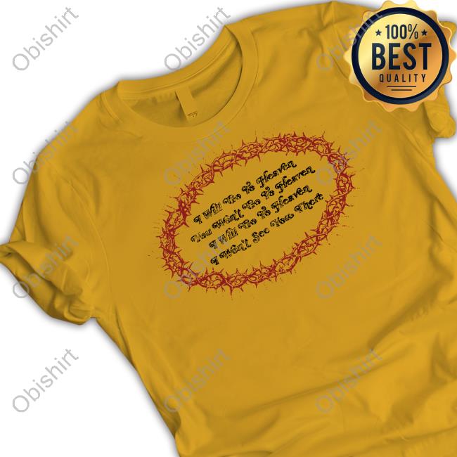 Thiccosia I Will Go To Heaven You Won't Go To Heaven I Will Go To Heaven I Won't See You There Hoodie Sweatshirt I Will Go To Heaven You Won't Go To Heaven I Will Go To Heaven I Won't See You There Tee Shirt