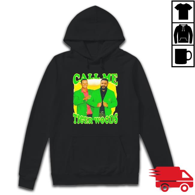Call Me Tiger Woods Dj Khaled Hoodie Call Me Tiger Woods Dj Khaled Sweatshirt