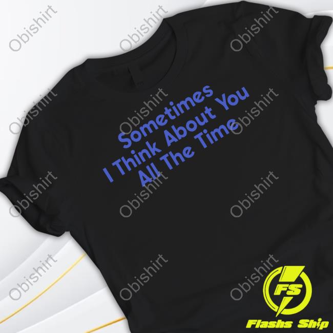 Lonely Ghost Merch Sometimes I Think About You All The Time New Shirt