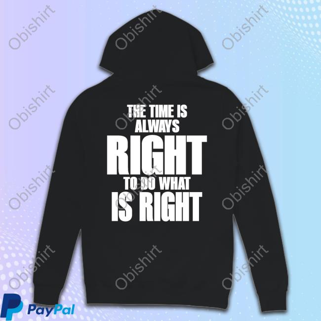 Chicagobulls The Time Is Always Right To Do What Is Right Tee Shirt