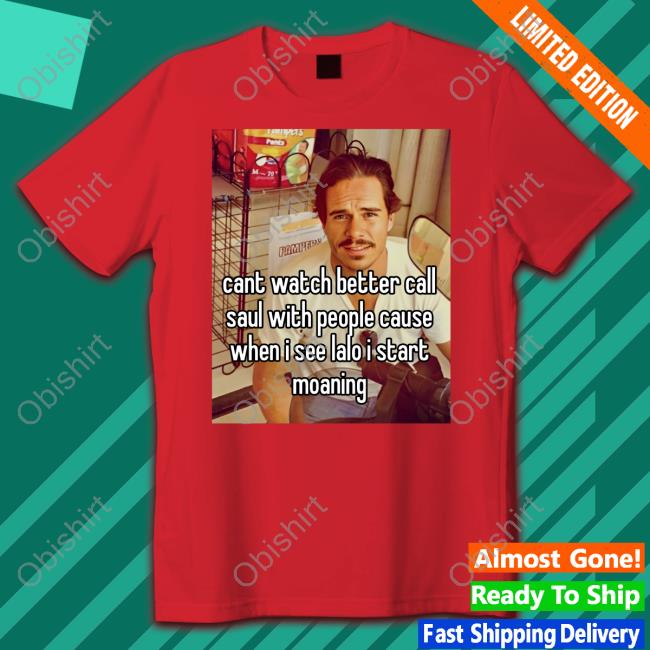 Cant Watch Better Call Saul With People Cause Shirts