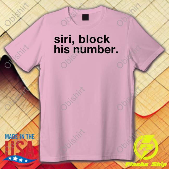 BigBossVette Siri Block His Number Tee Shirt