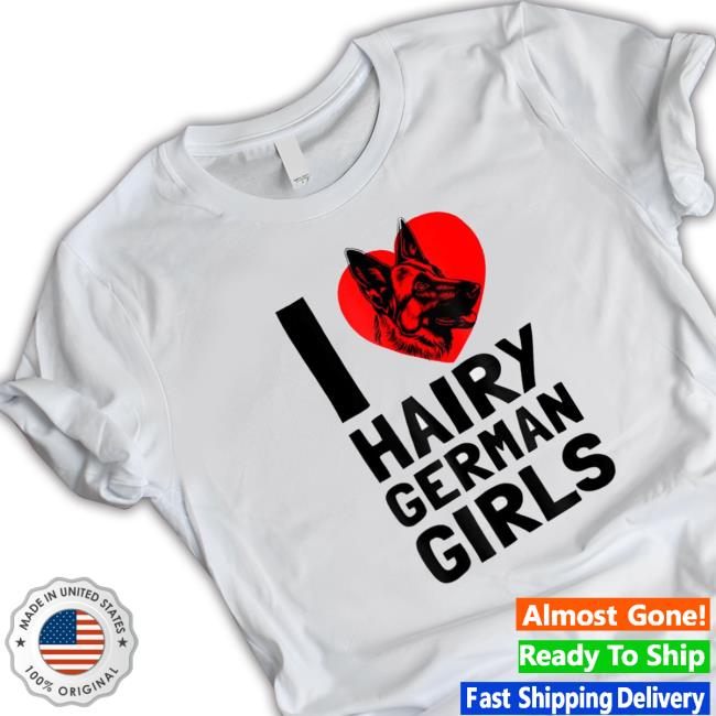 Official I Love Hairy German Girls German Shepherd T-Shirt