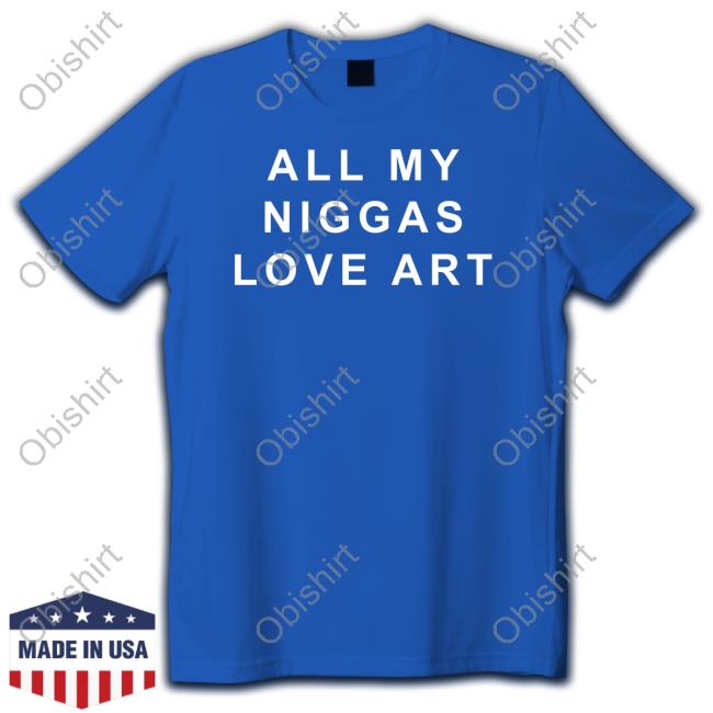Official All My Niggas Love Art Tee Shirt