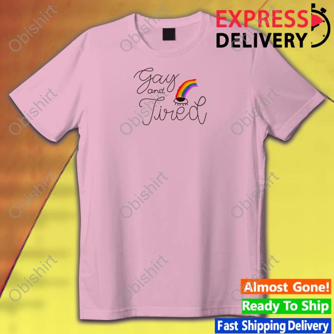 Gay And Tired T Shirt Rebordacao