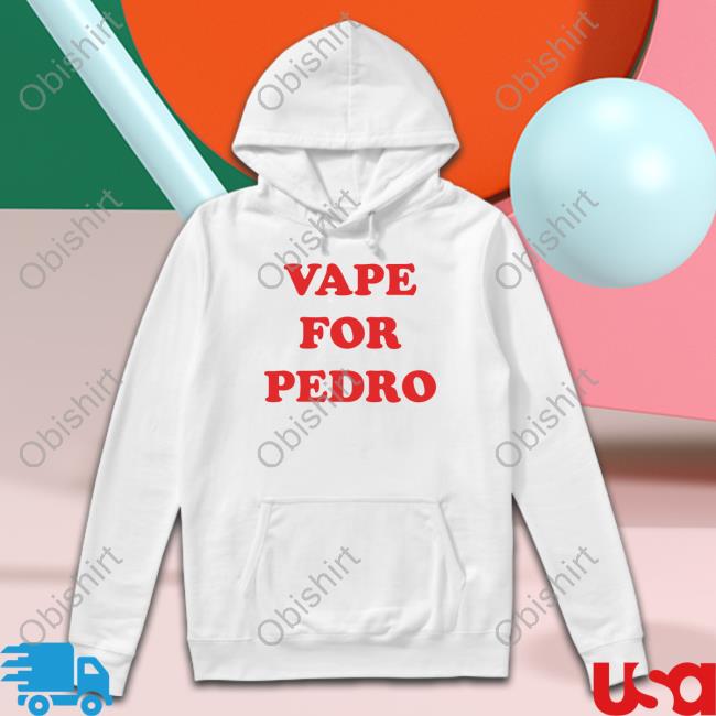 Shirts That Go Hard Vape For Pedro Tee Shirt